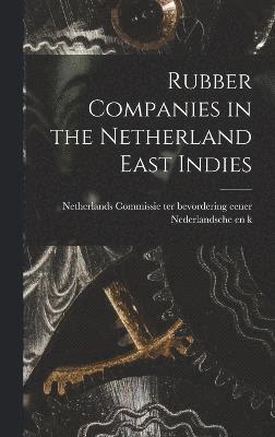 Commissie Ter Bevordering Eener Neder, Commissie ter bevordering eener Neder... - Rubber Companies in the Netherland East Indies, Inbunden