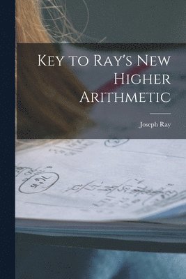 Joseph Ray - Key to Ray's New Higher Arithmetic, Häftad
