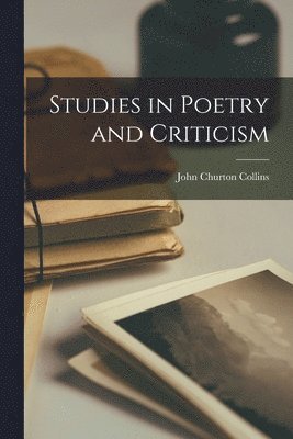John Churton Collins - Studies in Poetry and Criticism, Häftad