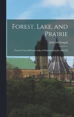 John McDougall, John Mcdougall - Forest, Lake, and Prairie, Inbunden