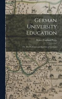 bokomslag German University Education; or, The Professors and Students of Germany