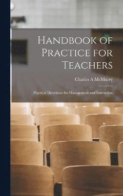 Charles a McMurry, Charles a. McMurry, Charles A McMurry - Handbook of Practice for Teachers, Inbunden