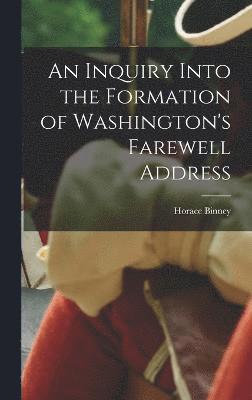 Horace Binney - Inquiry Into the Formation of Washington's Farewell Address, Inbunden