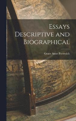 Essays Descriptive and Biographical 1