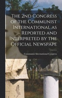 bokomslag 2nd Congress of the Communist International as Reported and Interpreted by the Official Newspape