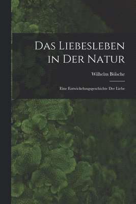 Wilhelm Bölsche - Das Liebesleben in der Natur, Häftad