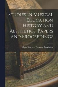 bokomslag Studies in Musical Education History and Aesthetics, Papers and Proceedings