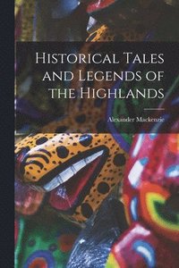 bokomslag Historical Tales and Legends of the Highlands