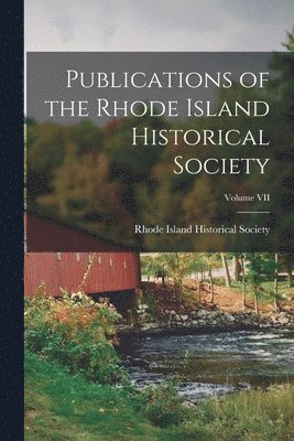 Publications of the Rhode Island Historical Society; Volume VII 1