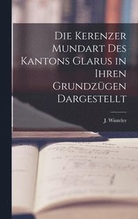 bokomslag Die Kerenzer Mundart des Kantons Glarus in Ihren Grundzgen Dargestellt