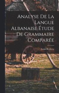 bokomslag Analyse de la Langue Albanaise tude de Grammaire Compare