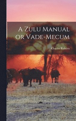 Charles Roberts - Zulu Manual or Vade-Mecum, Inbunden