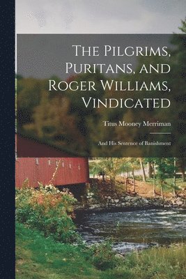 Pilgrims, Puritans, and Roger Williams, Vindicated
