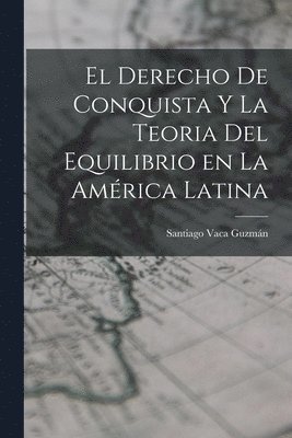 El Derecho de Conquista y la Teoria del Equilibrio en la Amrica Latina 1