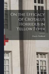 bokomslag On the Efficacy of Crotalus Horridus in Yellow Fever