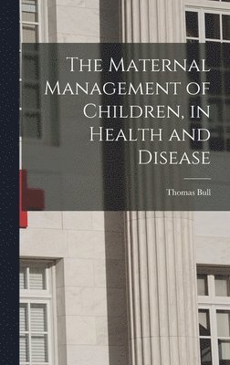 The Maternal Management of Children, in Health and Disease 1