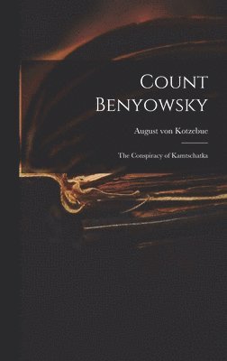 bokomslag Count Benyowsky; The Conspiracy of Kamtschatka