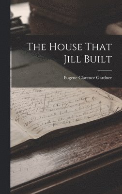 Eugene Clarence Gardner - House That Jill Built, Inbunden