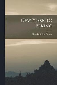 bokomslag New York to Peking