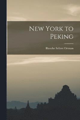 bokomslag New York to Peking