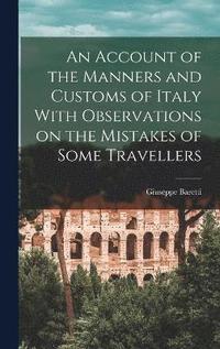 bokomslag An Account of the Manners and Customs of Italy With Observations on the Mistakes of Some Travellers