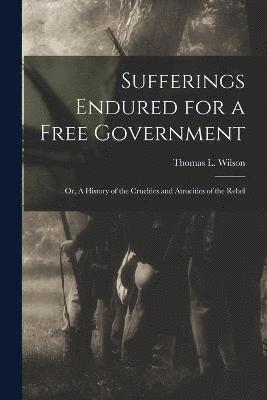 Sufferings Endured for a Free Government 1