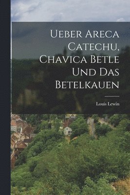 Ueber Areca Catechu, Chavica Betle und das Betelkauen 1