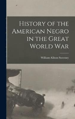 History of the American Negro in the Great World War 1