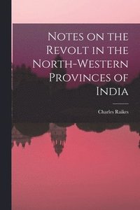bokomslag Notes on the Revolt in the North-Western Provinces of India