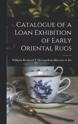 bokomslag Catalogue of a Loan Exhibition of Early Oriental Rugs