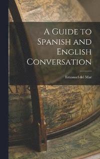 bokomslag A Guide to Spanish and English Conversation