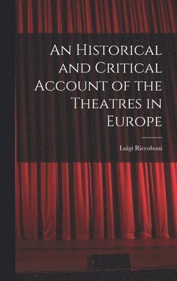 bokomslag An Historical and Critical Account of the Theatres in Europe