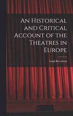 bokomslag Historical and Critical Account of the Theatres in Europe