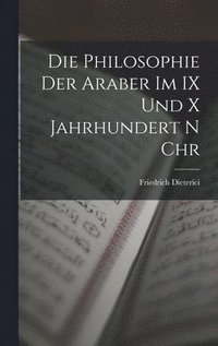 bokomslag Die Philosophie der Araber im IX und x Jahrhundert n Chr