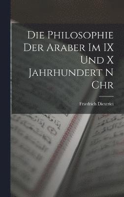 Die Philosophie der Araber im IX und x Jahrhundert n Chr 1