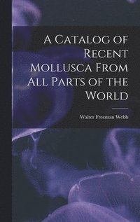 bokomslag Catalog of Recent Mollusca From All Parts of the World