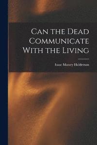 bokomslag Can the Dead Communicate With the Living