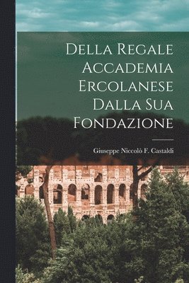 bokomslag Della Regale Accademia Ercolanese Dalla Sua Fondazione