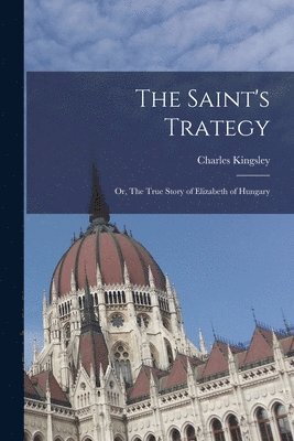 bokomslag Saint's Trategy; or, The True Story of Elizabeth of Hungary