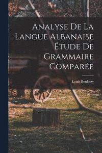 bokomslag Analyse de la Langue Albanaise tude de Grammaire Compare