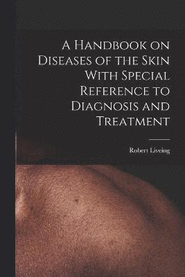 bokomslag A Handbook on Diseases of the Skin With Special Reference to Diagnosis and Treatment