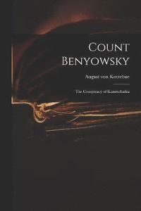 bokomslag Count Benyowsky; The Conspiracy of Kamtschatka