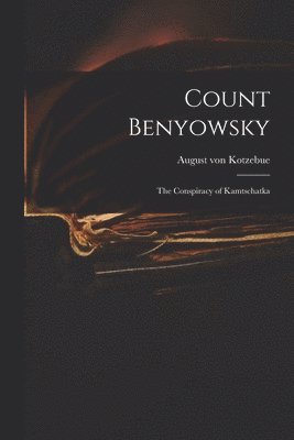 bokomslag Count Benyowsky; The Conspiracy of Kamtschatka