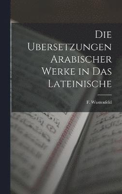 Die Ubersetzungen Arabischer Werke in das Lateinische 1