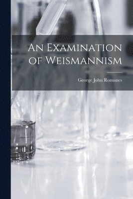 George John Romanes - Examination of Weismannism, Häftad