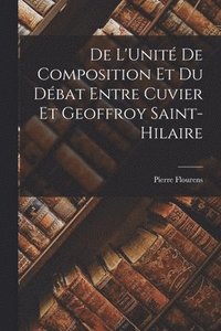 bokomslag De L'Unit De Composition Et Du Dbat Entre Cuvier Et Geoffroy Saint-Hilaire