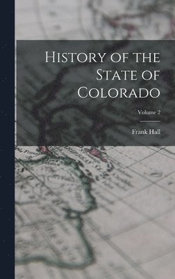 Frank Hall - History of the State of Colorado; Volume 2, Inbunden