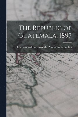 bokomslag Republic of Guatemala, 1897