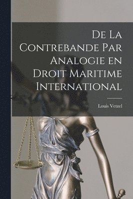 bokomslag De la Contrebande par Analogie en Droit Maritime International