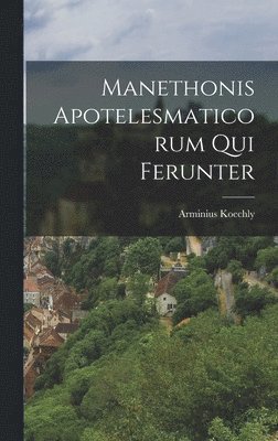 bokomslag Manethonis Apotelesmaticorum Qui Ferunter